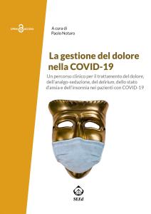 Cover for La gestione del dolore nella COVID-19: Un percorso clinico per il trattamento del dolore, dell'analgo-sedazione, del delirium, dello stato d'ansia e dell'insonnia nei pazienti con COVID-19