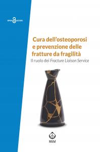 Cover for Cura dell’osteoporosi e prevenzione delle fratture da fragilità: Il ruolo dei Fracture Liaison Service